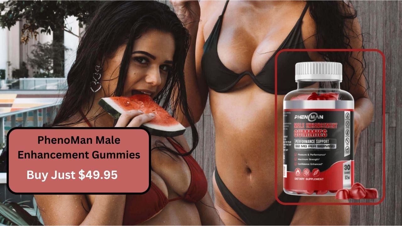 PhenoMan Male Enhancement Gummies UK Reviews (Buy only $49.95) Read Expert  Opinion